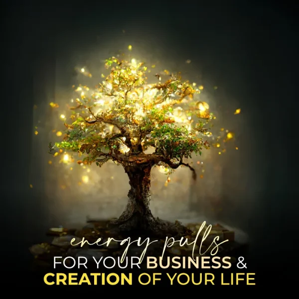 Energy pulls for your business and creation of your life